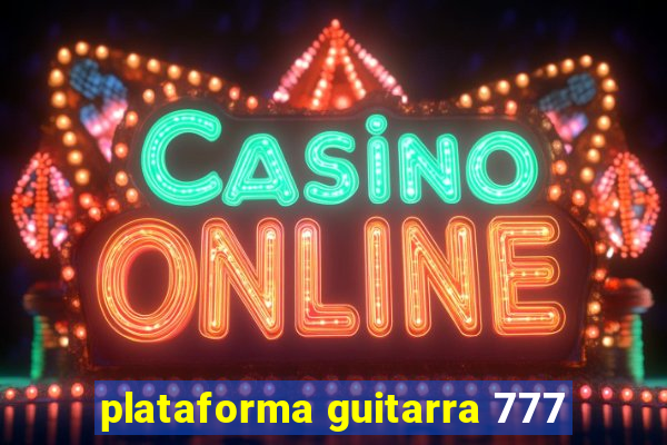 plataforma guitarra 777